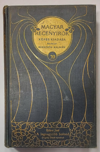 Rkosi Jen, Mikszth Klmn (szerk.) - A legnagyobb bolond - Czigny Dezs rajzaival -1906 - (Magyar Regnyirk Kpes Kiadsa 39. ktet)