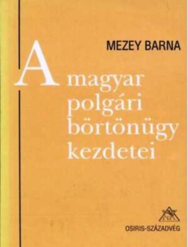 Mezey Barna - A magyar polgári börtönügy kezdetei