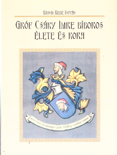 Bajnai Beke István - Gróf Csáky Imre bíboros élete és kora (Aláírt)