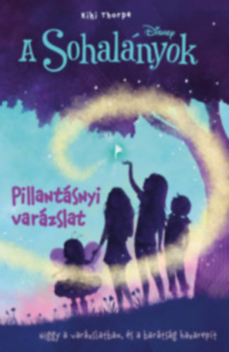 Kiki Thorpe - A Sohal�nyok 1-4. - Pillant�snyi var�zslat, K�t vil�g k�zt, K�v�nj valamit, V�gta a k�dben