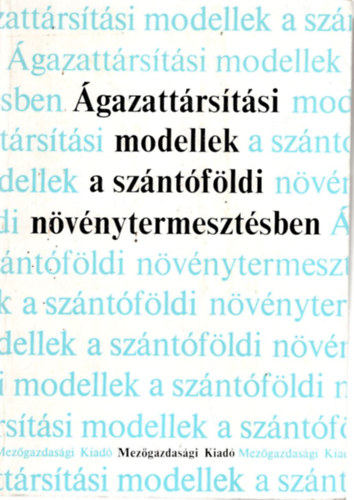 Dinya László, Ertsey Imre, Iványi lajos - Ágazattartási modellek a szántóföldi növénytermesztésben