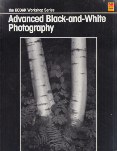 Martin L. Taylor, Owen Butler - The Kodak Workshop Series: Advanced Black-and-White Photography