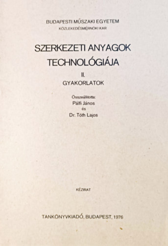 Plfi Jnos, Dr. Tth Lajos - Szerkezeti anyagok technolgija II. - Gyakorlatok