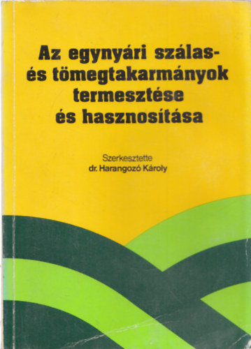 Dr. Harangoz� K�roly (szerk.) - Az egyny�ri sz�las-�s t�megtakarm�nyok termeszt�se �s hasznos�t�sa