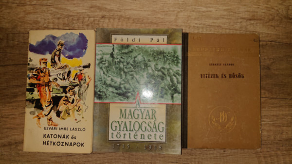 Gergely S�ndor, Ujv�ri Imre L�szl�, F�ldi P�l - 3 k�nyv a magyar honv�ds�g t�rt�net�r�l: Vizt�zek �s h�s�k, Katon�k �s h�tk�znapok, A magyar gyalogs�g t�rt�nete 1715-1918