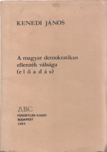 Kenedi J�nos - A magyar demokratikus ellenz�k v�ls�ga (el�ad�s) - szamizdat kiad�s