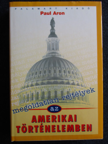 Paul Aron - Megoldatlan rejtlyek az amerikai trtnelemben