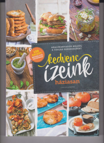 Kedvenc zeink hziasan - Adalkanyagok nlkl a csald egszsgrt