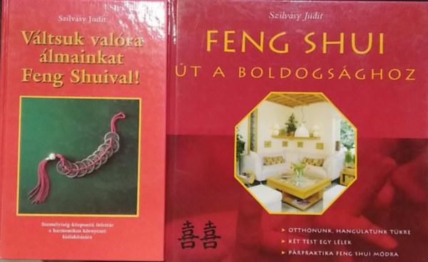 Szilv�sy Judit - 2 db m�: Feng Shui �t a boldogs�ghoz+ V�ltsuk val�ra �lmainkat Feng Shuival!