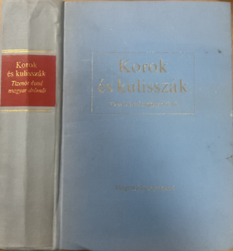 Korok és kulisszák (tizenöt évad magyar drámái)