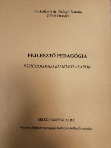 Porkolbn Dr.Balogh Katalin, Gbel Orsolya - Fejleszt pedaggia - pszicholgiai elmleti alapok