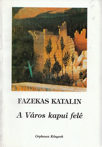 Fazekes Katalin - A város kapui felé