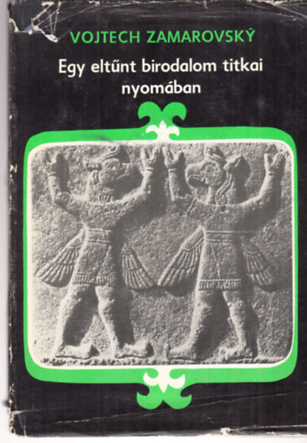 Vojtech Zamarovsky - Egy elt�nt birodalom titkai nyom�ban