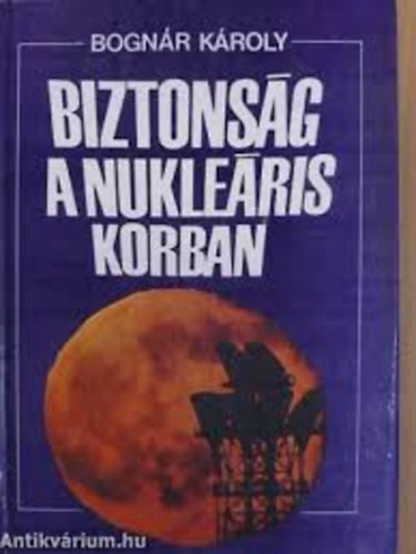 Bogn�r K�roly - Biztons�g a nukle�ris korban
