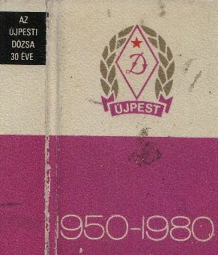 Az �jpesti D�zsa harminc �ve 1950-1980 (minik�nyv)