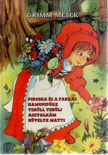 Grimm testvrek, Haui Jzsef (rajz), Bakai Piroska (rajz), Kricskovics Zsuzsanna (rajz), Marosin Horvth Erzsbet (szerk.) - Piroska s a farkas - Hamupipke - Terlj, terlj asztalkm - Hvelyk Matyi