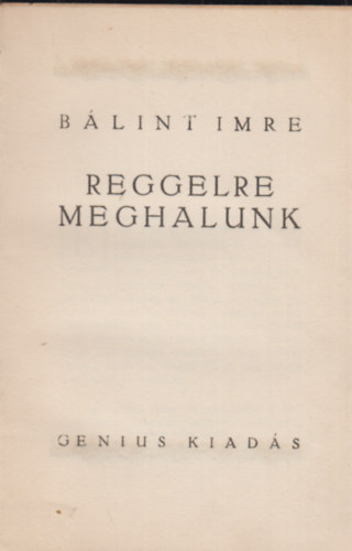 Bálint Imre - Reggelre meghalunk