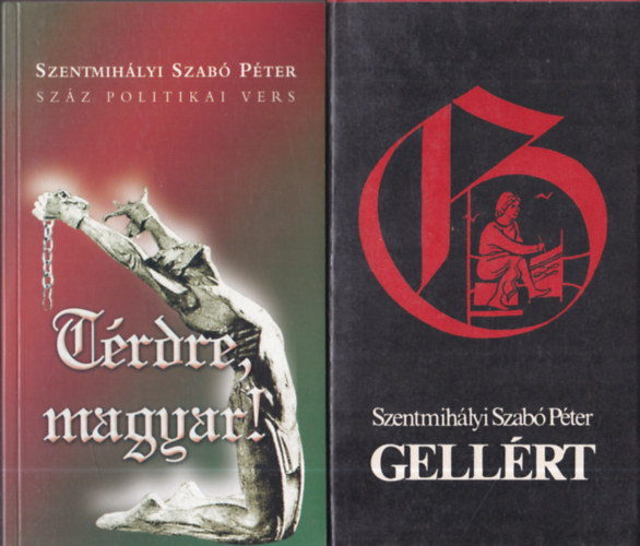 Szentmihályi Szabó Péter - Gellért + Térdre, magyar! (Száz politikai vers)