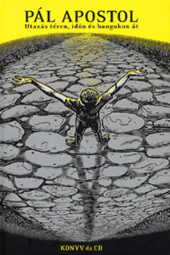 S�veges Gerg� (Szerk.) - P�l Apostol- Utaz�s t�ren, id�n �s hangokon �t (CD mell�klettel)