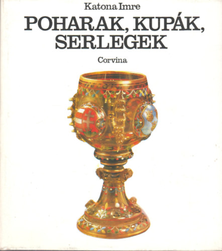 Katona Imre - Poharak,kupk,serlegek