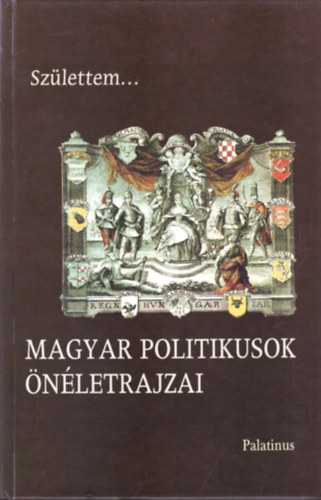 Csiffáry Gabriella - Születtem... Magyar politikusok önéletrajzai