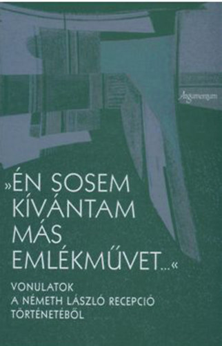 Monostori Imre (szerk.) - "n sosem kvntam ms emlkmvet..."