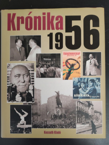 Bar�th Magdolna, Feitl Istv�n, Izs�k Lajos, Palasik M�ria, Badics Ilona (szerk.) - Kr�nika 1956 (Sz�nes �s fekete-feh�r fot�kkal)