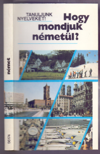 Antal M�ria - Heller Anna - Tam�ssyn� B�r� Magda - Hogy mondjuk n�met�l? (Egyszer�bb besz�dhelyzetek, Tanuljunk nyelveket!)