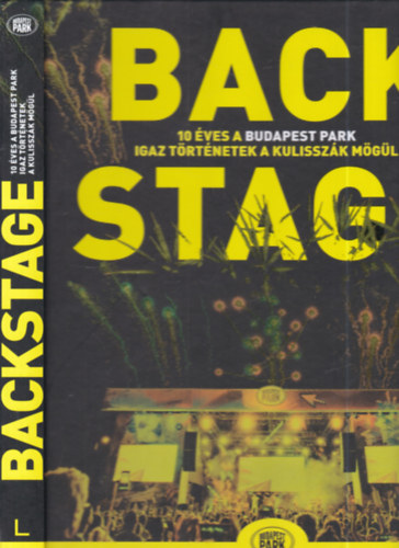 B�rdos Zsuzsa (szerk.) - Backstage (10 �ves a Budapest Park)- Igaz t�rt�netek a kulissz�k m�g�l