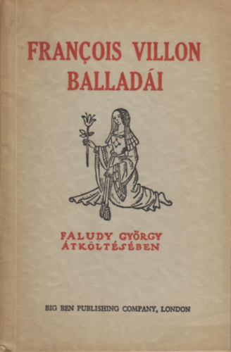 Francois Villon - Francois Villon balladái (Faludy György átköltésében)