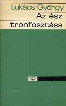 LUKÁCS GYÖRGY - Az ész trónfosztása