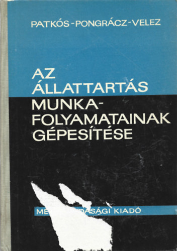 Patkós - Pongrácz - Velez - Az állattartás munkafolyamatainak gépesítése