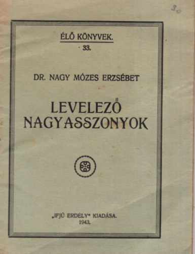 Dr. Nagy M�zes Erzs�bet - Levelez� nagyasszonyok. (�l� k�nyvek 33.)