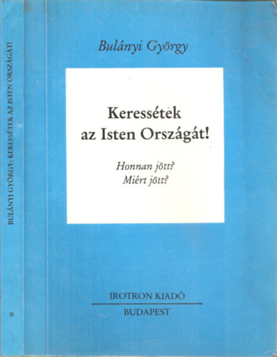Bulányi György - Keressétek az Isten Országát! - I.kötet (Honnan jött? Miért jött?)