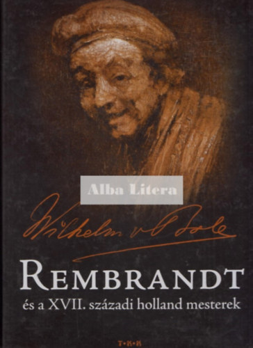 Wilhelm von Bode - Rembrandt s a XVII. szzadi holland mesterek