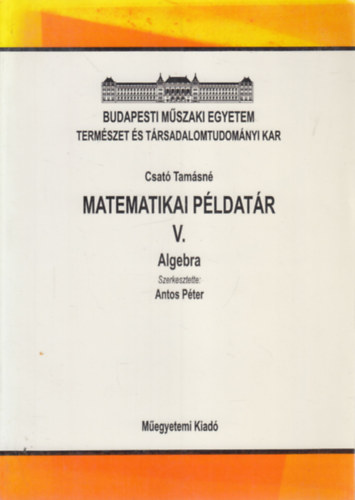 Antos Péter (szerk.) - Matematikai példatár V. - Algebra
