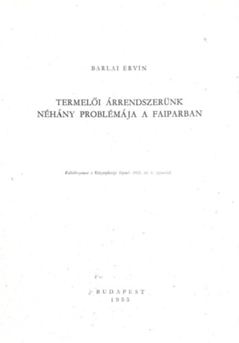 Barlai Ervin - Termelői árrendszerünk néhány problémája a faiparban (különlenyomat a közgazdasági szemle 1955. évi 1.számából)