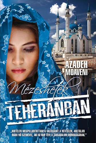Azadeh Moaveni - Mézeshetek Teheránban