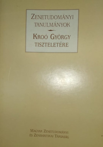 Magyar Zenetud. Zenekrit. Trs - Zenetudomnyi tanulmnyok Kro Gyrgy tiszteletre
