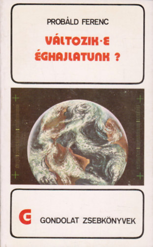 Dr. Próbáld Ferenc - Változik-e éghajlatunk? (gondolat zsebkönyvek)