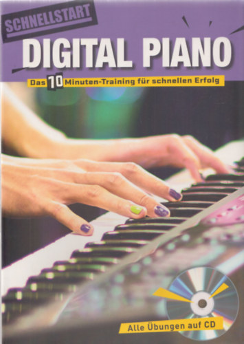 Schnellstart Digital Piano (Das 10 minuten-Training f�r schnellen Erfolg) (CD n�lk�l)
