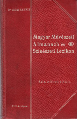 Dr. Incze Henrik - Magyar Mvszeti Almanach s Sznszeti Lexikon I. rsz A-C