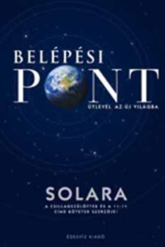 Szerző Solara Szerkesztő Molnár Eszter Miklós Gábor Fordító Görbe Angéla - Belépési pont - A megosztottság spirálja - Planetáris aktiválás - 11:11 - A 11:11 térképe - A csillagszülöttek szótára