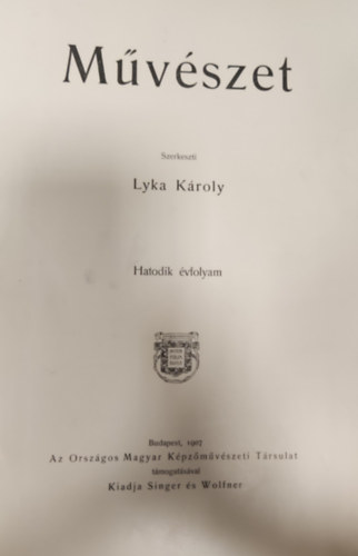 Lyka Kroly (szerk.) - Mvszet folyirat- 6. vfolyam (1907)