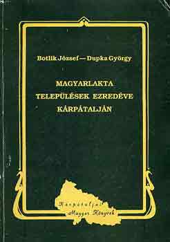 Botlik Jzsef-Dupka Gyrgy - Magyarlakta teleplsek ezredve Krptaljn