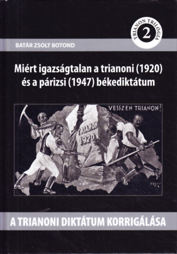 Batr Zsolt Botond - A trianoni dikttum korriglsa - Mirt igazsgtalan a trianoni (1920) s a prizsi (1947) bekedikttum