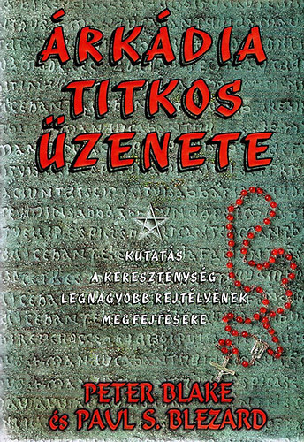 Blake, Peter- Blezard, Pauk S. - rkdia titkos zenete (Kutats a keresztnysg legnagyobb rejtlynek megfejtsre)