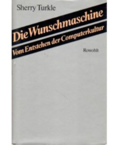 Sherry Turkle - Die Wunschmaschine: Vom Entstehen der Computerkultur