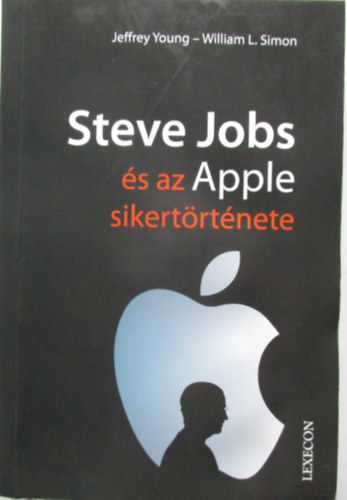 Jeffrey S. Young; William L. Simon - Steve Jobs s az Apple sikertrtnete