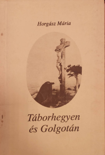 Horgsz Mria - Tborhegyen s Golgotn